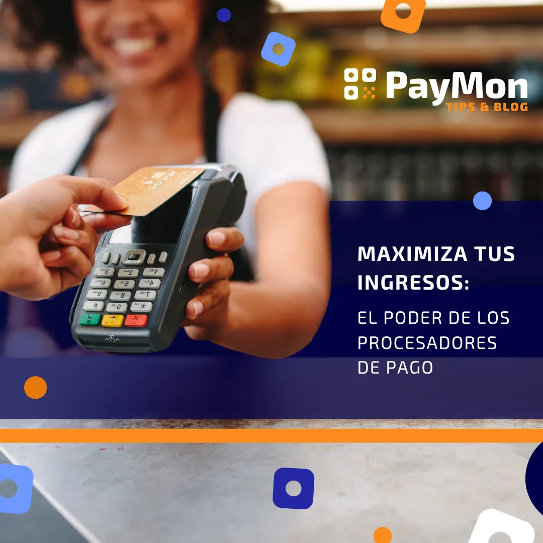 Maximiza tus ingresos: El poder de los procesadores de pago