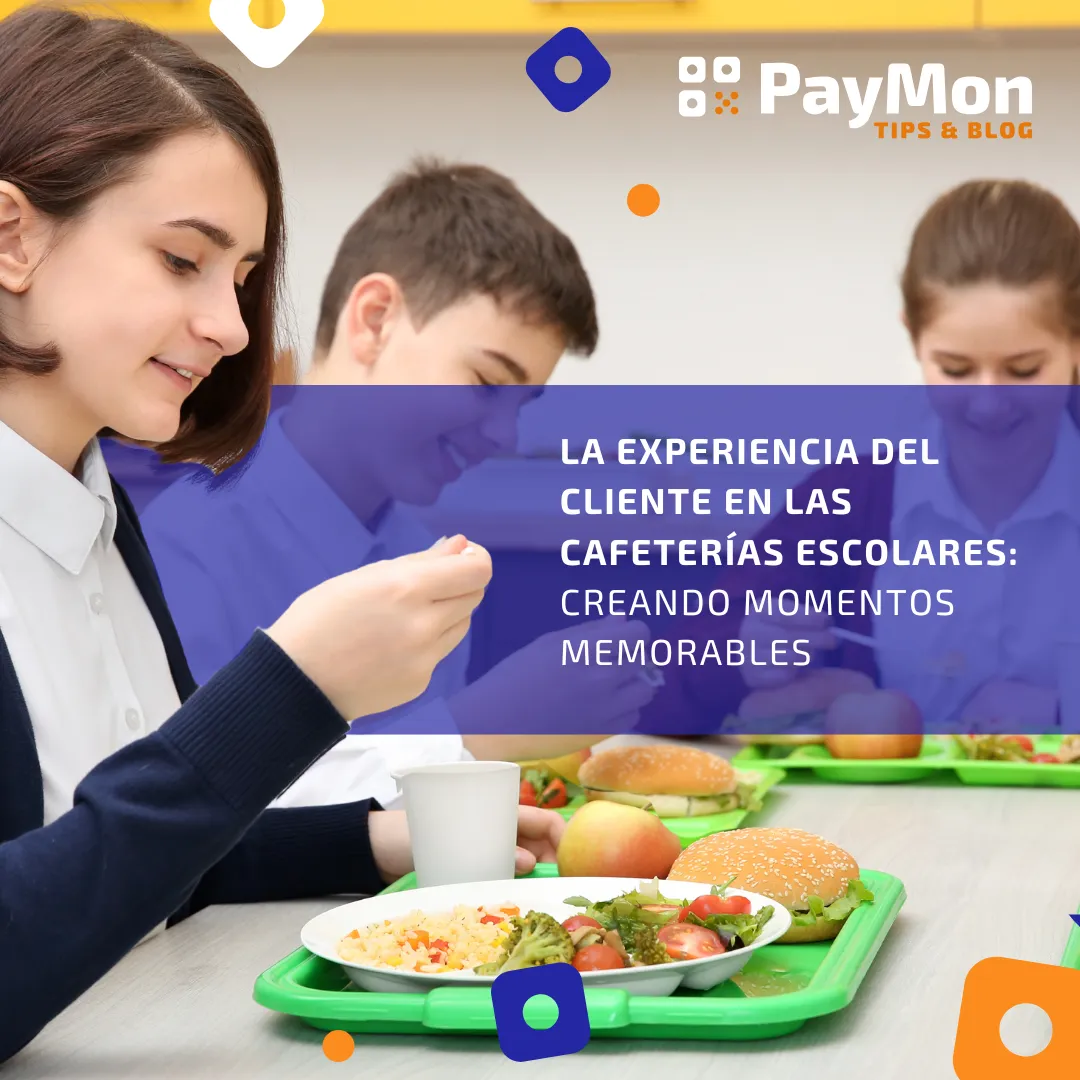 La experiencia del cliente en las cafeterías escolares: Creando momentos memorables